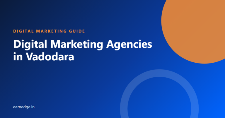 Digital Marketing Agencies in Vadodara - Earnedge guide