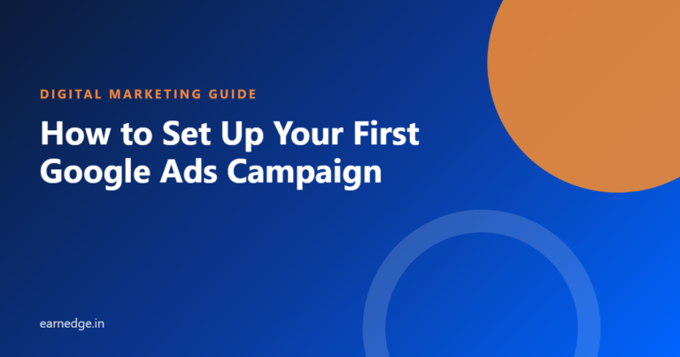 How to Set Up Your First Google Ads Campaign - Earnedge guide